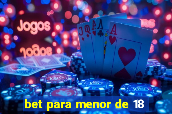 bet para menor de 18